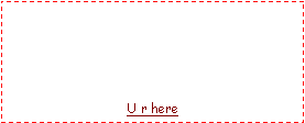 Text Box: U r here